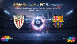 Read more about the article Athletic Club vs FC Barcelona: Head-to-Head Stats, Recent Results, Lineups & Match Prediction 2026
